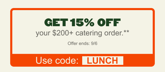 Get 15% off your $200+ catering order**