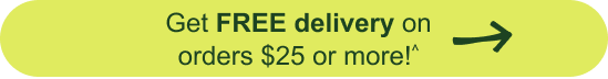Get FREE delivery on orders $25 or more!^