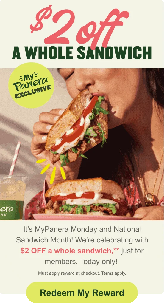 It's MyPanera Monday and National Sandwich Month! We're celebrating with $2 off a whole sandwich,** just for members. Today only!