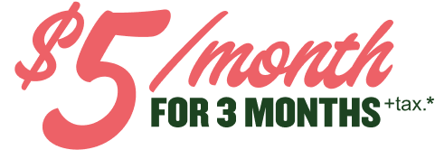 $5/month For 3 Months + Tax.*