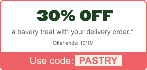 30% off a bakery treat with your delivery order.* Offer ends 10/19. Use code: PASTRY