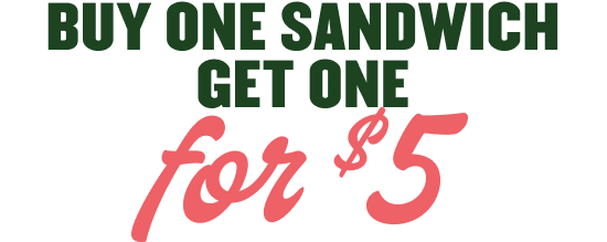 Buy one sandwich get one for $5