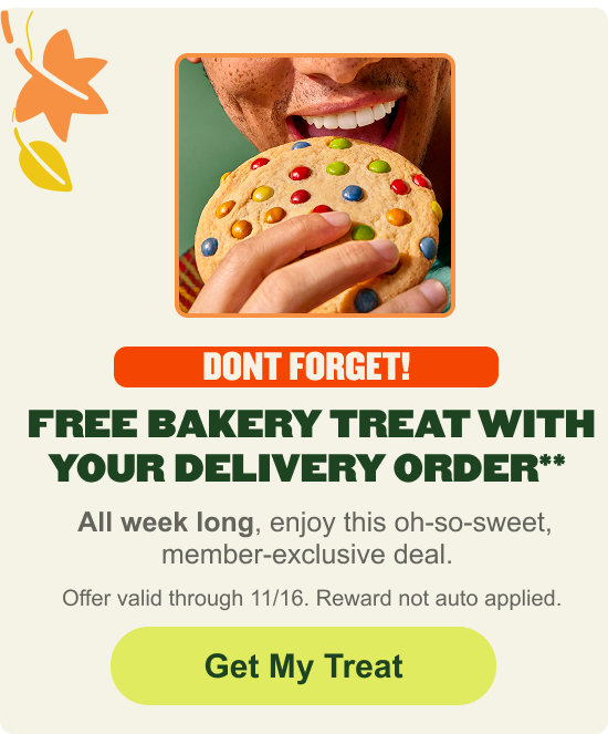 Don't forget! Free bakery treat with your delivery order** Get My Treat