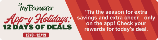 A holiday promotional banner for MyPanera App-y Holidays: 12 DAYS OF DEALS, running from 12/8 - 12/19. The text on the right side reads 'Tis the season for extra savings and extra cheer!