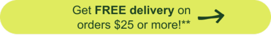 Get FREE delivery on orders $25 or more!**
