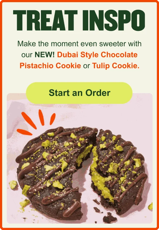 Treat Inspo. Make the moment even sweeter with our NEW! Dubai Style Chocolate Pistachio Cookie or Tulip Cookie.