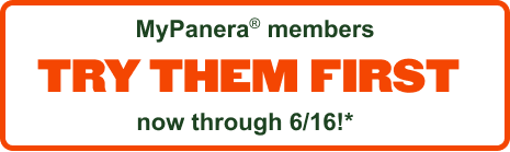 MyPanera® members try them first, now through 6/16!*