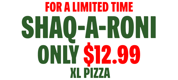 $12.99 Shaq-A-Roni Pizza