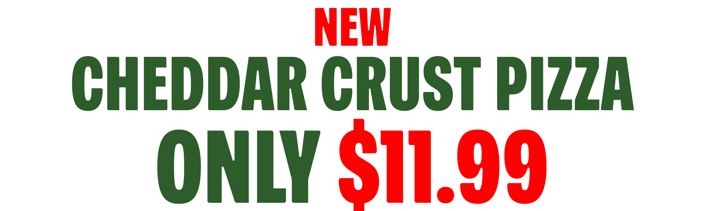 New Cheddar Crust Pizza for $11.99
