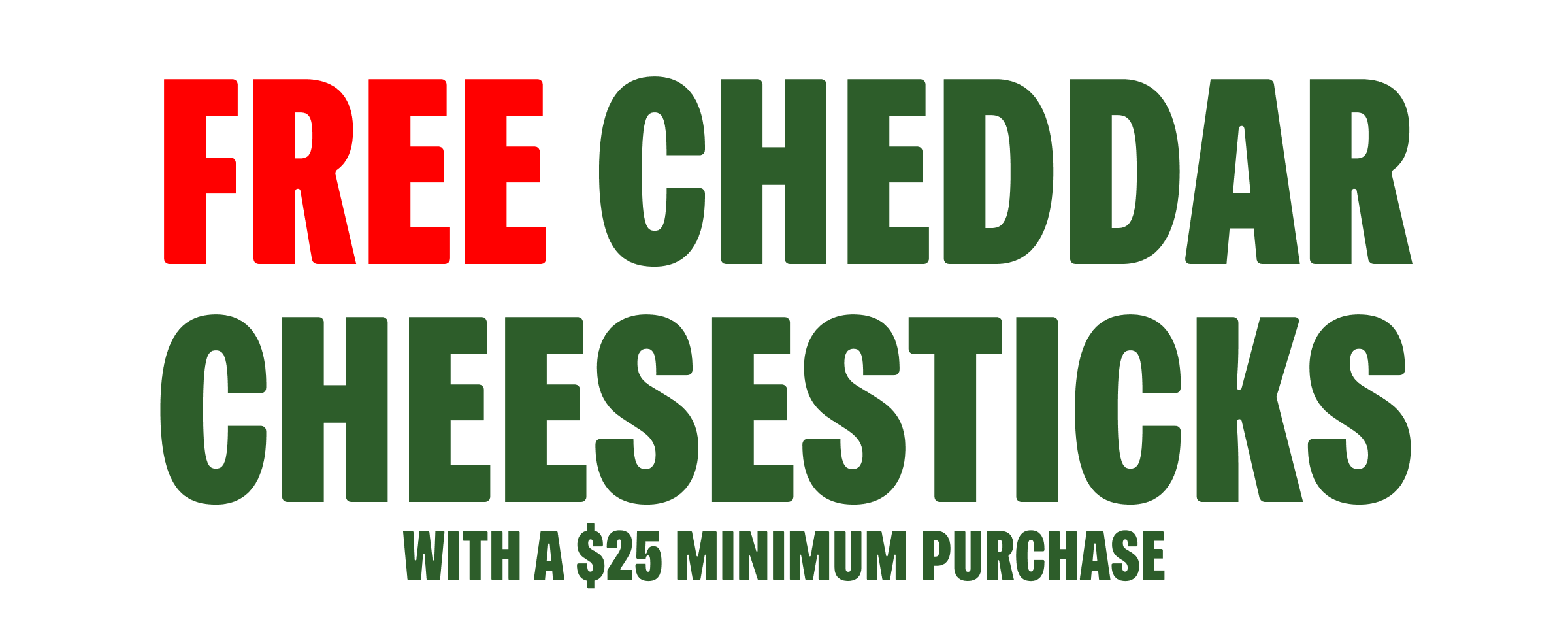 Free Cheddar Sticks With A $25 Minimum Purchase
