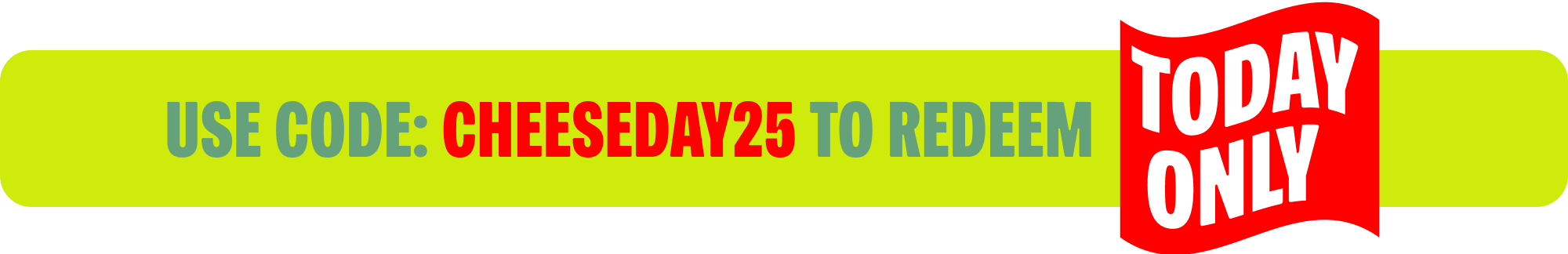 CHEESEDAY25 To Redeem