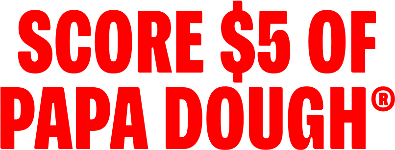 Score $5 Of Papa Dough®