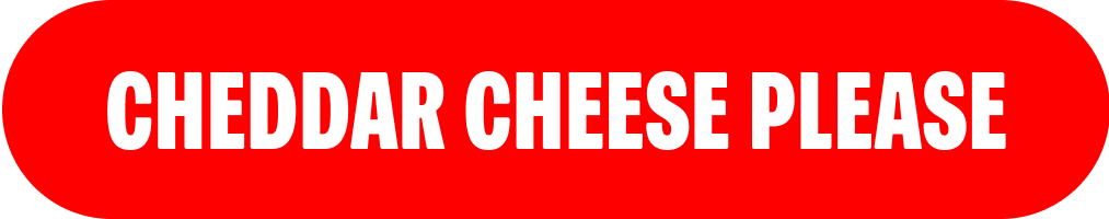 Cheddar Cheese Please