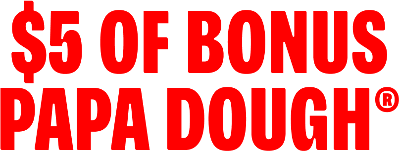 $5 Of Bonus Papa Dough®