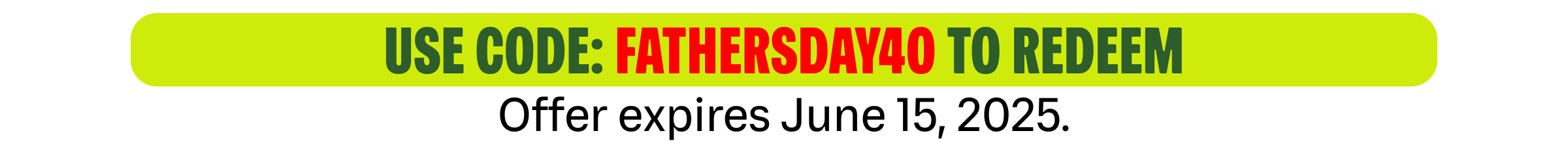 Use FATHERSDAY40 To Redeem