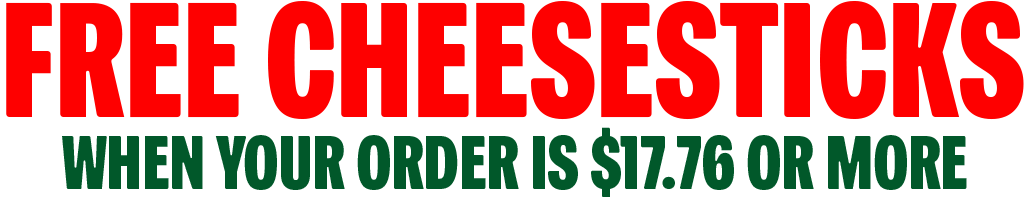 FREE cheesesticks when your order is $17.76+