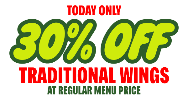 Today only 30% off Traditional Wings at regular menu price