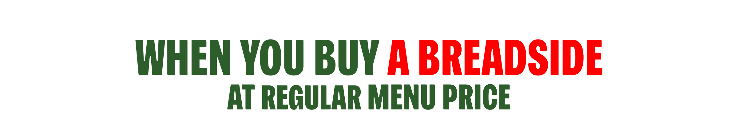 When You Buy A Breadside At Regular Menu Price