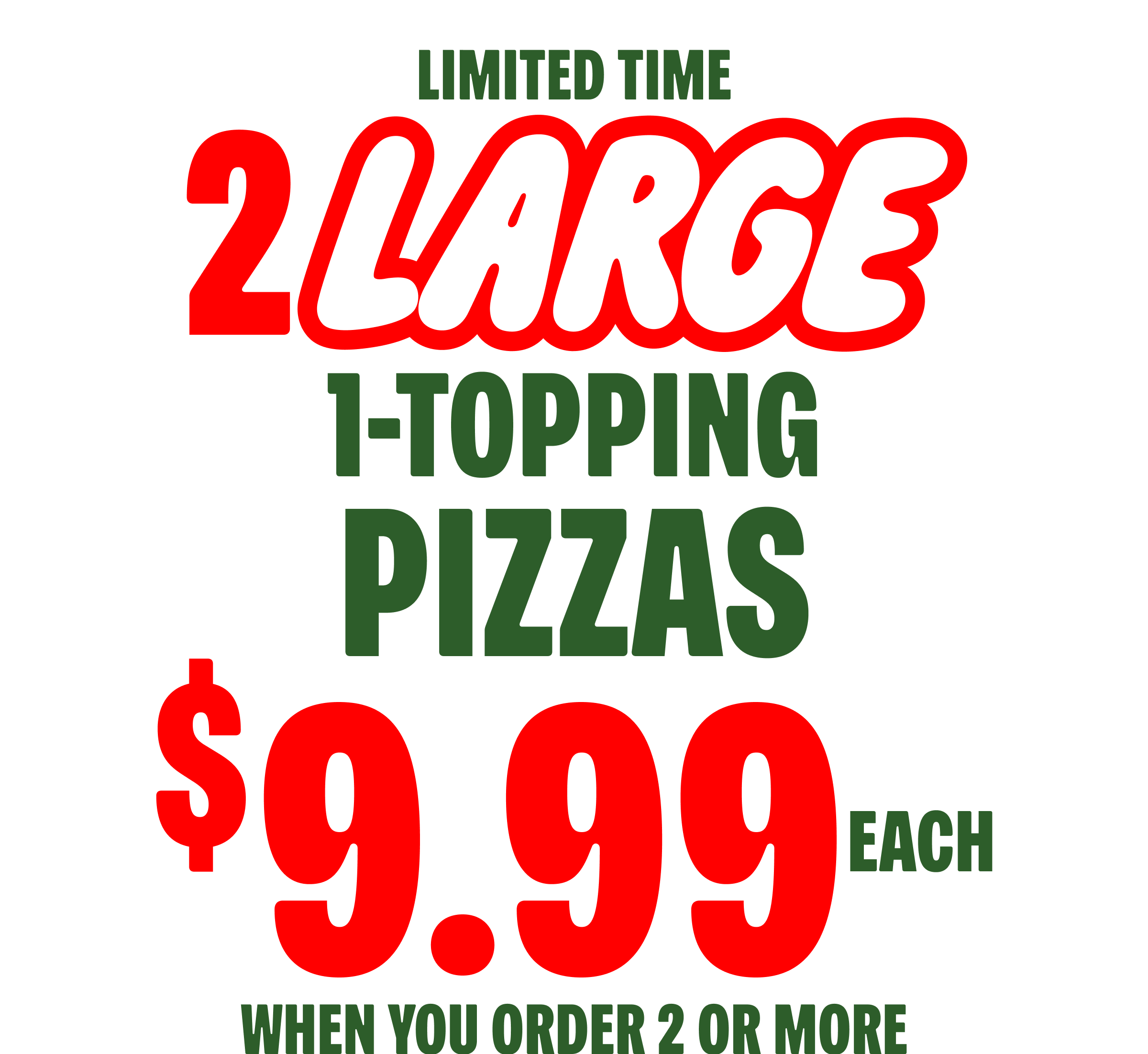 2 Large 1 Topping Pizzas for $9.99