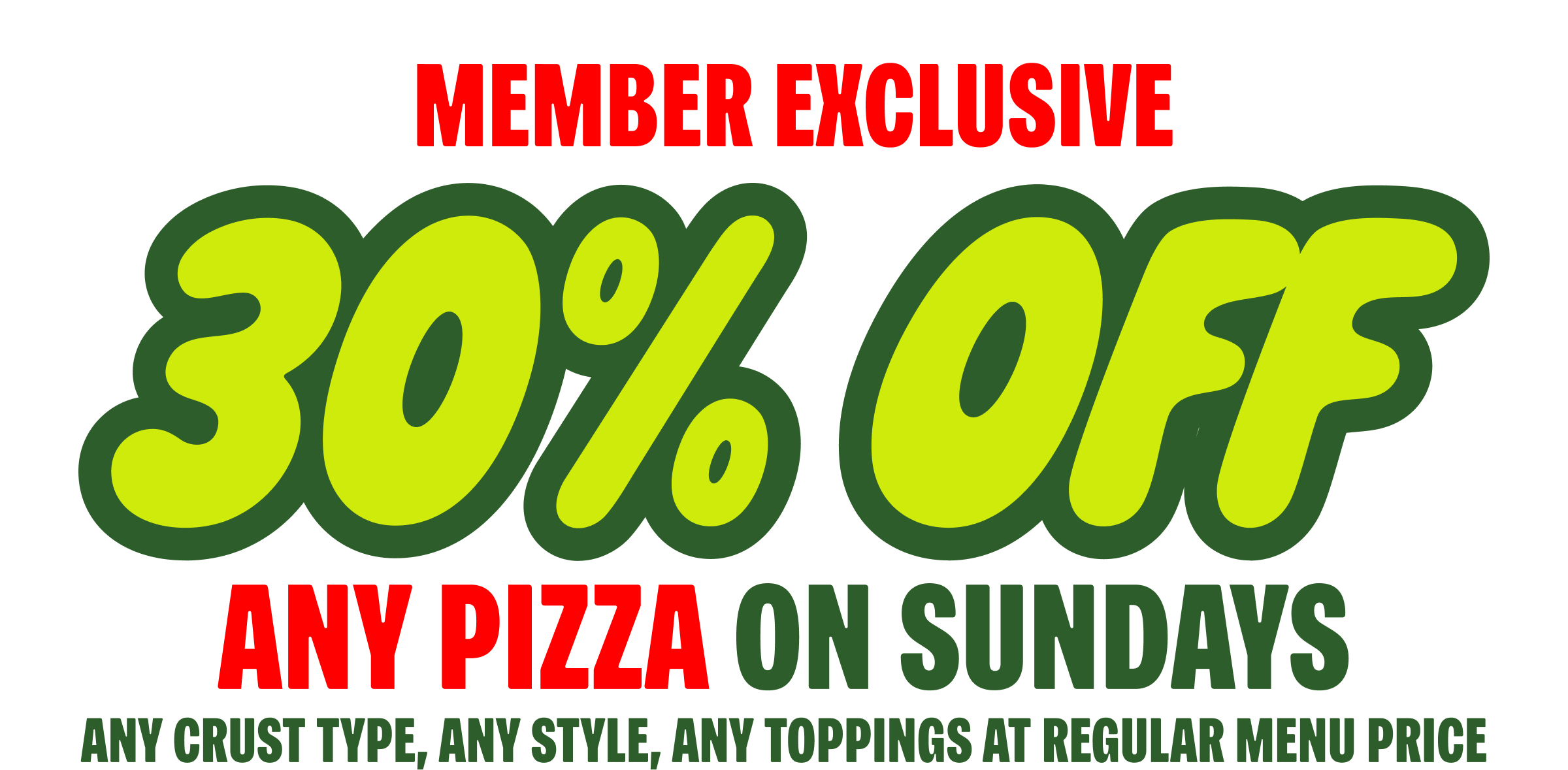 Member Exclusive - 30% OFF Any Pizza On Sundays