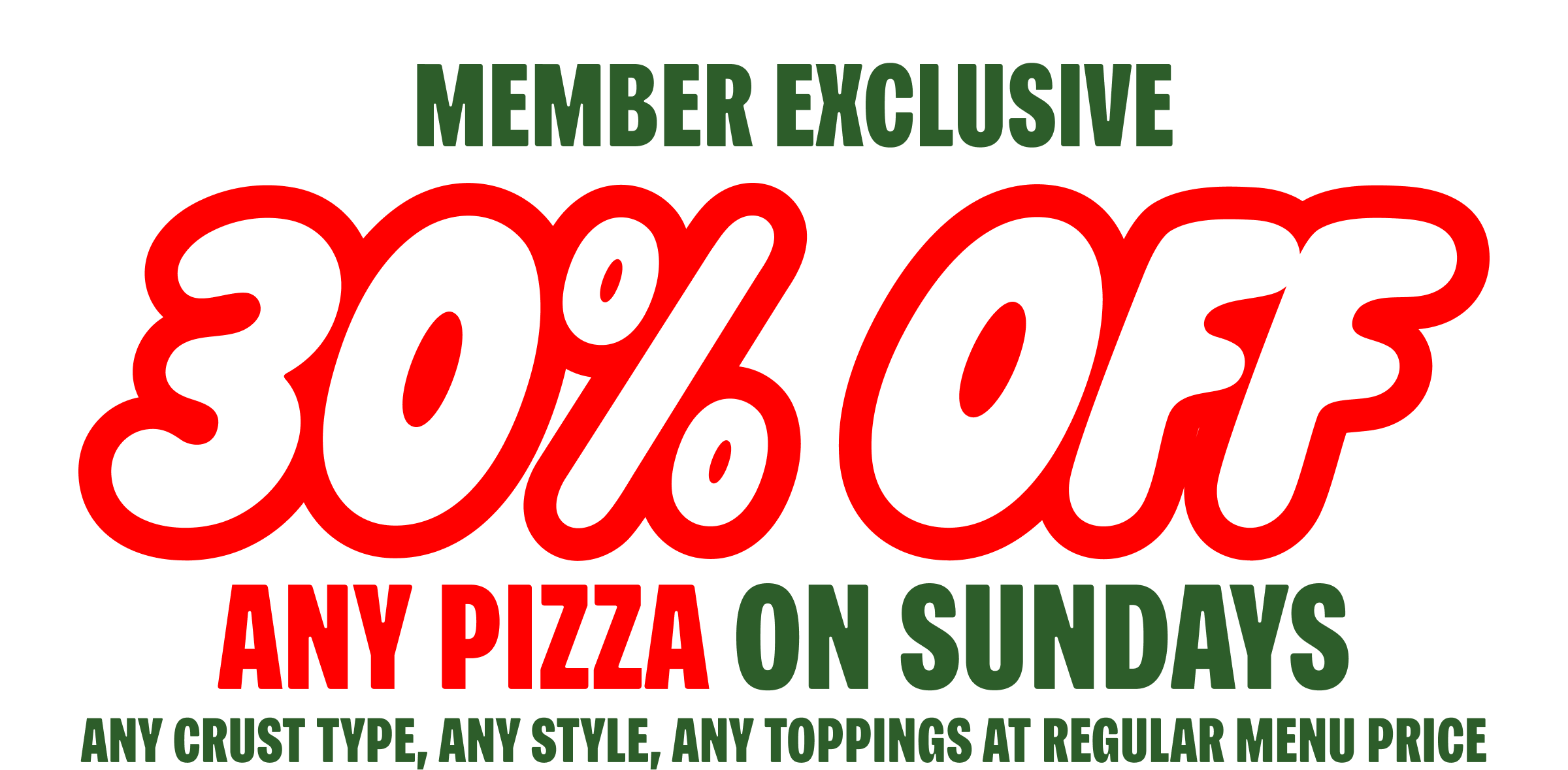 Member Exclusive - 30% OFF Any Pizza On Sundays
