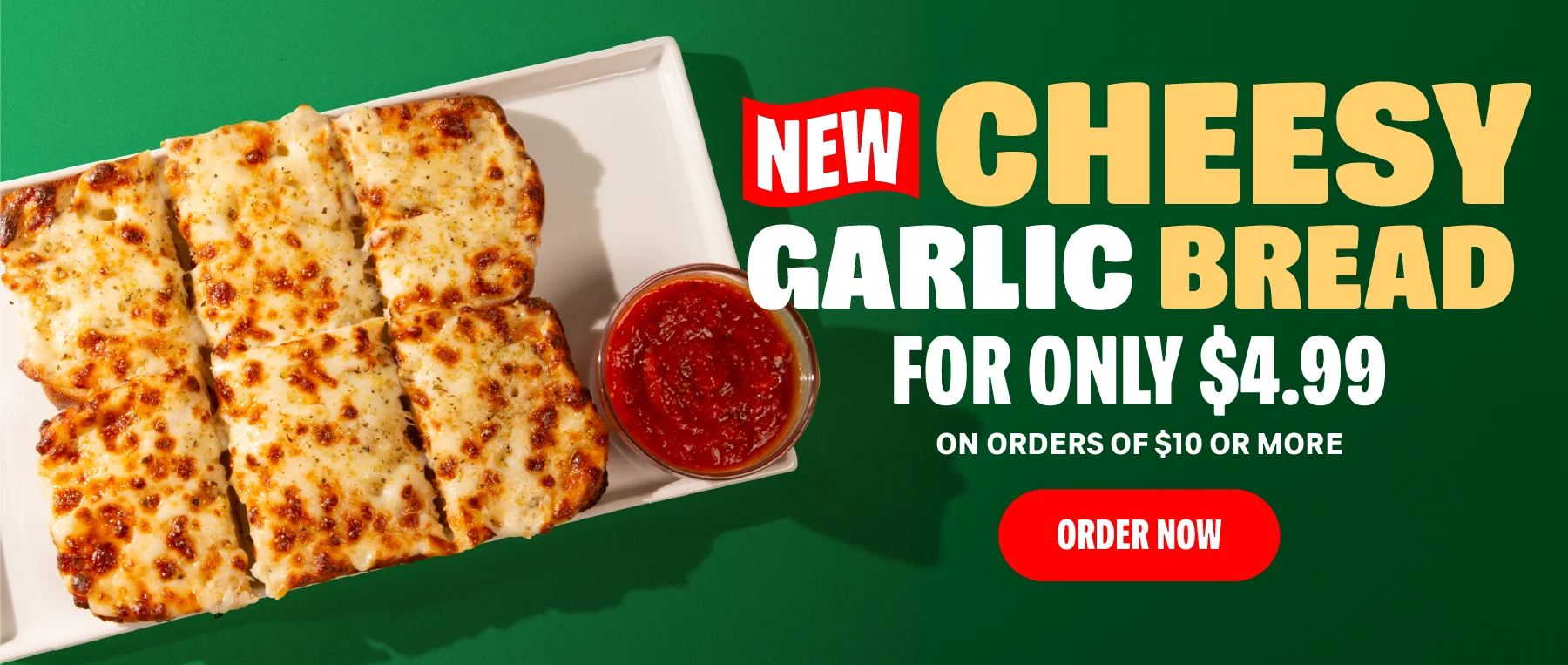 New Cheesy Garlic Bread for $4.99