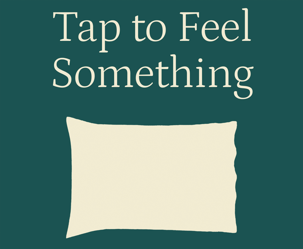 Tap to feel something.