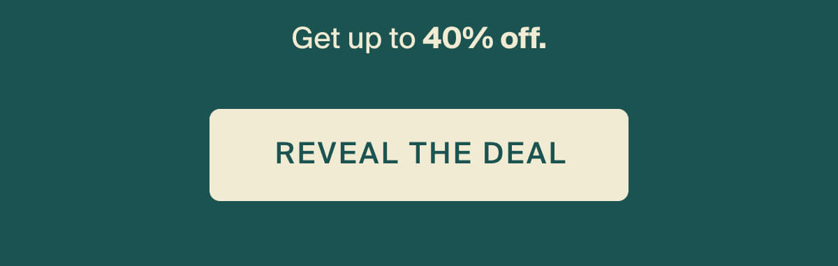 Get up to 40% off. Reveal the deal.