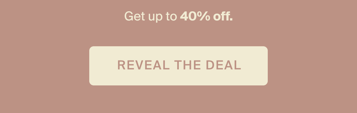 Get up to 40% off. Reveal the deal.