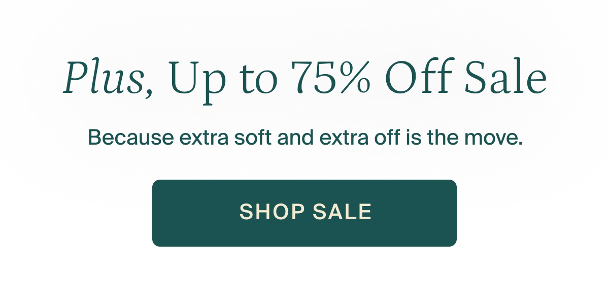 Plus, up to 75% off sale. Shop sale.