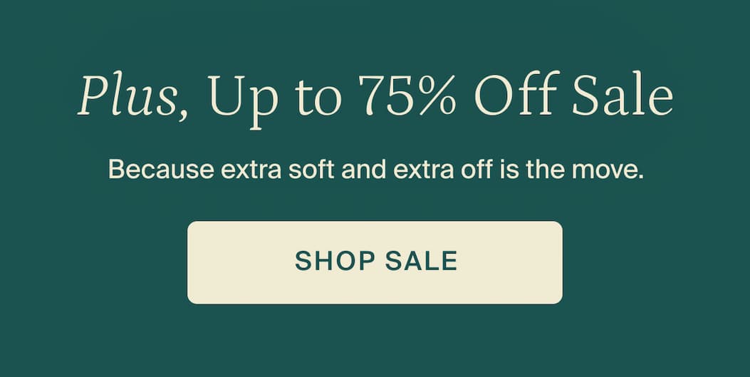Plus, up to 75% off sale. Shop sale.