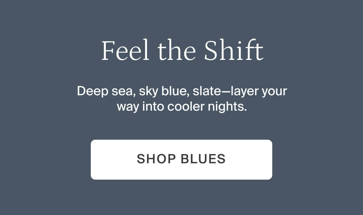 Feel the shift. Shop blues.