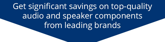 Get significant savings on top-quality audio and speaker components from leading brands