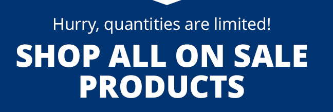 Hurry, quantities are limited! Shop All On Sale Products