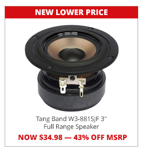 New Lower Price— Tang Band W3-881SJF 3-inch Full Range Speaker, now $34.98. SAVE 43% OFF MSRP