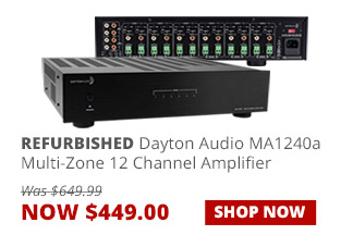 REFURBISHED Dayton Audio MA1240a Multi-Zone 12 Channel Amplifier, now $449. SHOP NOW