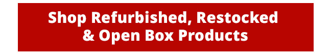 Shop Refurbished, Restocked and Open Box Products