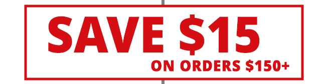 SAVE $15 on orders of $150 or more