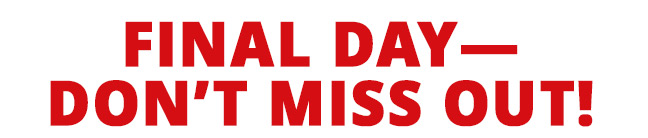 Final Day—&nbsp;Don't Miss Oout!