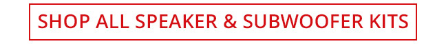 Shop All Speaker and Subwoofer Kits