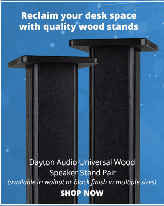 Reclaim your desk space with quality wood stands—Dayton Audio Universal Wood Speaker Stand Pair (available in walnut or black finish in multiple sizes). SHOP NOW