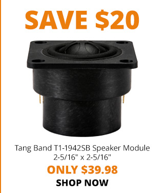 SAVE $20—Tang Band T1-1942SB Speaker Module 2-5/16" x 2-5/16" ONLY $39.98. SHOP NOW 