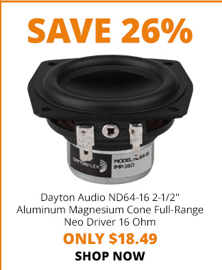 SAVE 26%—Dayton Audio ND64-16 2-1/2" Aluminum Magnesium Cone Full-Range Neo Driver 16 Ohm ONLY $18.49. SHOP NOW 