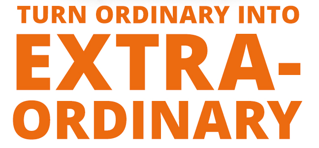 Turn Ordinary into EXTRAORDINARY