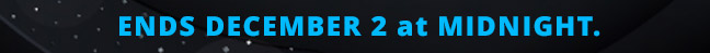 Ends December 2 at Midnight.