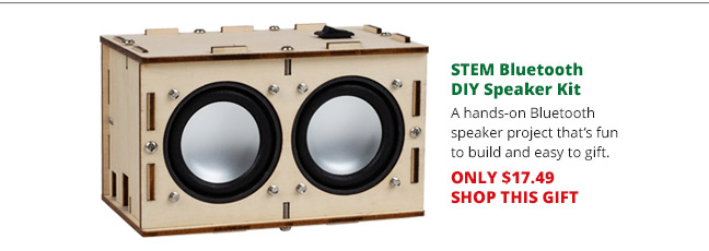 STEM Bluetooth DIY Speaker Kit—A hands-on Bluetooth speaker project that’s fun to build and easy to gift. ONLY $17.49. SHOP THIS GIFT