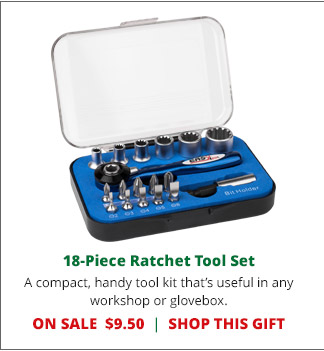 18-Piece Ratchet Tool Set— A compact, handy tool kit that’s useful in any workshop or glovebox. ON SALE $9.50. SHOP THIS GIFT