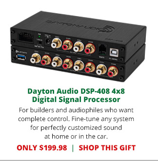 Dayton Audio DSP-408 4x8 Digital Signal Processor—For builders and audiophiles who want complete control. Fine-tune any system for perfectly customized sound at home or in the car. ONLY $199.98. SHOP THIS GIFT
