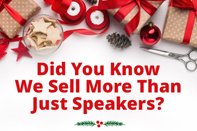 Did You Know We Sell More Than Just Speakers?