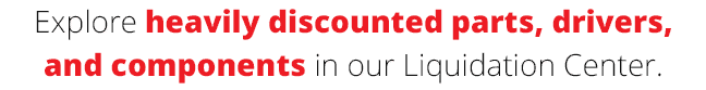 Explore heavily discounted parts, drivers, and components in our Liquidation Center. 